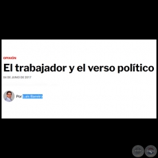 EL TRABAJADOR Y EL VERSO POLTICO - Por LUIS BAREIRO - Domingo, 04 de Junio de 2017